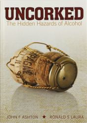 Uncorked! The Hidden Hazards of Alcohol - John F. Ashton & Ronald S. Laur